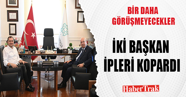 İKİ BAŞKAN İPLERİ KOPARDI