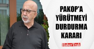 PAKOP’A YÜRÜTMEYİ DURDURMA KARARI