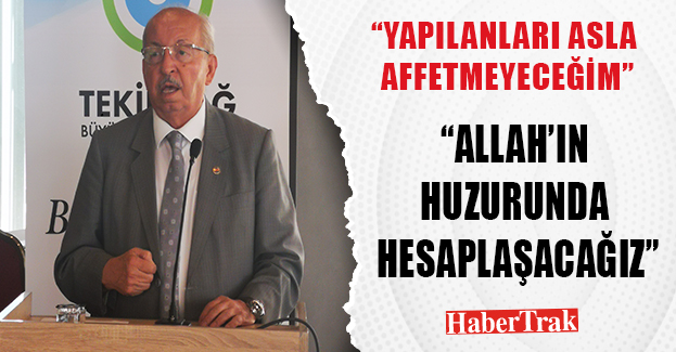 “YAPILANLARI ASLA AFFETMEYECEĞİM”