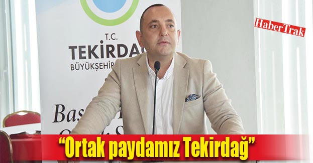 “Ortak paydamız Tekirdağ”