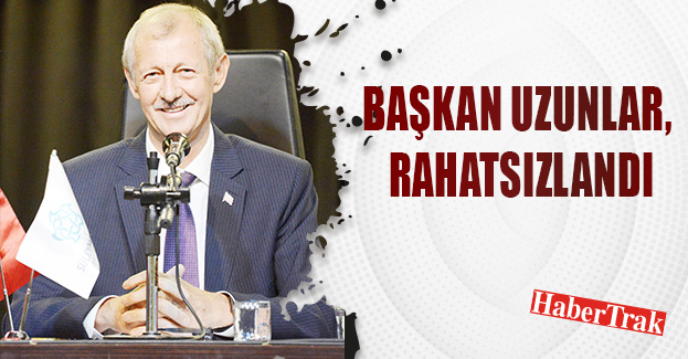 Başkan Uzunlar, rahatsızlandı
