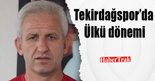 Tekirdağspor’da Ülkü dönemi