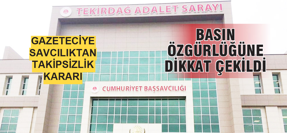 Tekirdağ Cumhuriyet Başsavcılığı’ndan Örnek Karar