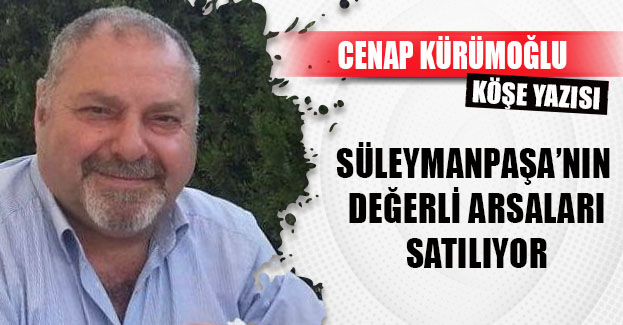 SÜLEYMANPAŞA’NIN  DEĞERLİ ARSALARI SATILIYOR.