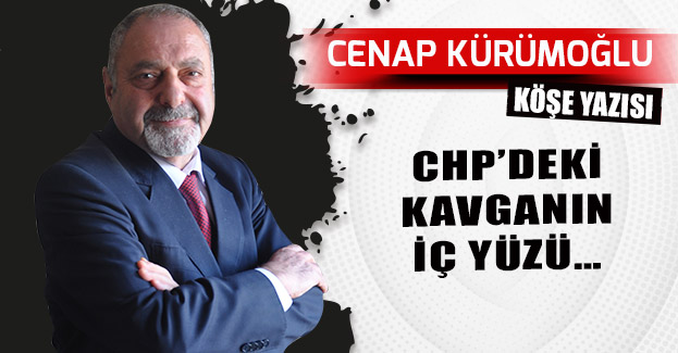 CHP’DEKİ KAVGANIN İÇ YÜZÜ…