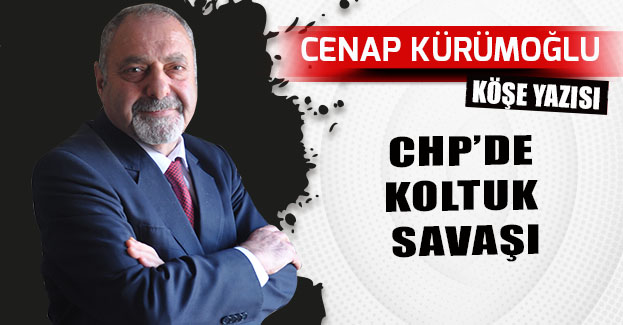 CHP’DE KOLTUK SAVAŞI