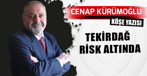 TEKİRDAĞ  RİSK ALTINDA