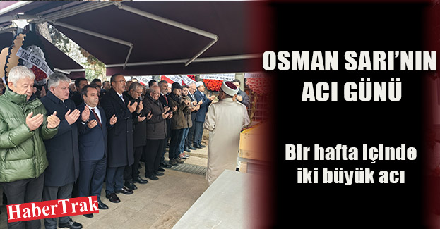 Osman Sarı’nın acı günü