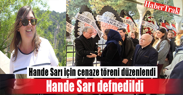 Hande Sarı defnedildi