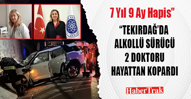 “Tekirdağ’da Alkollü Sürücüye: 7 Yıl 9 Ay Hapis”