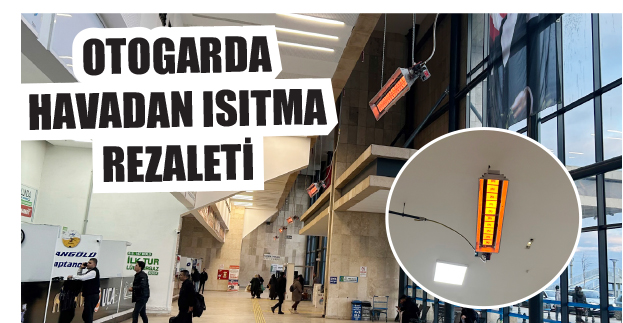 Otogarda havadan ısıtma rezaleti