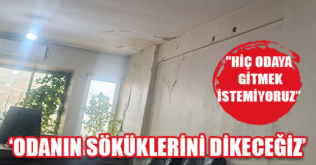 ‘ODANIN SÖKÜKLERİNİ DİKECEĞİZ’