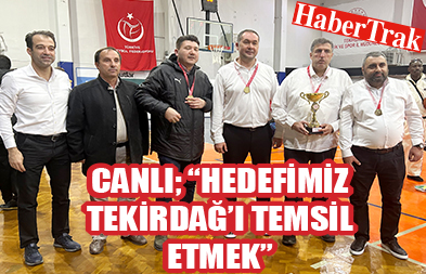 Canlı; “Hedefimiz Tekirdağ’ı temsil etmek”