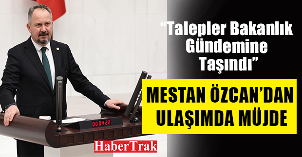MESTAN ÖZCAN’DAN ULAŞIMDA MÜJDE