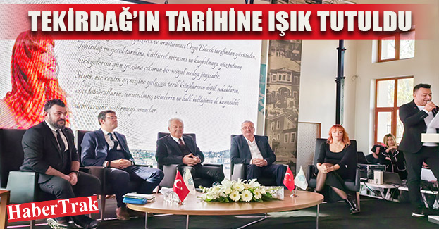 TEKİRDAĞ’IN TARİHİNE IŞIK TUTULDU