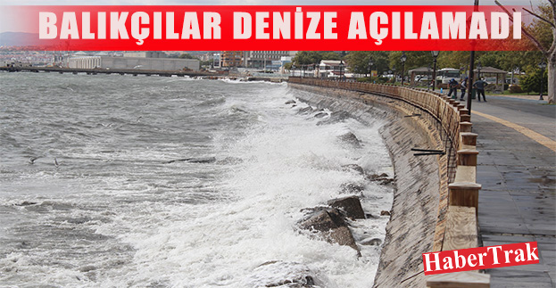 BALIKÇILAR DENİZE AÇILAMADI