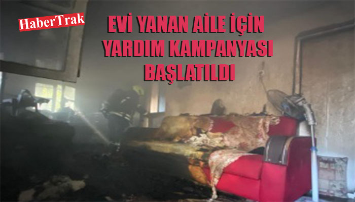 EVİ YANAN AİLE İÇİN YARDIM KAMPANYASI BAŞLATILDI
