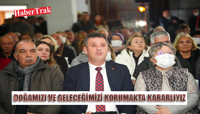  “DOĞAMIZI VE GELECEĞİMİZİ KORUMAKTA KARARLIYIZ”                 
