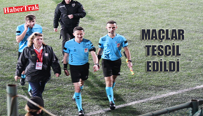 MAÇLAR TESCİL EDİLDİ