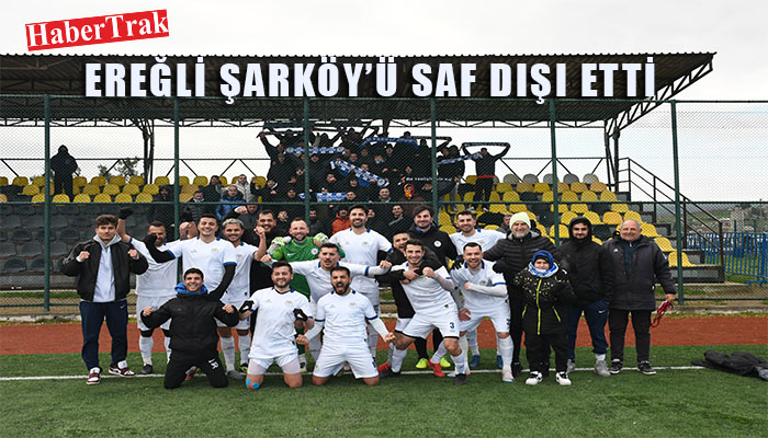 EREĞLİ ŞARKÖY’Ü SAF DIŞI ETTİ