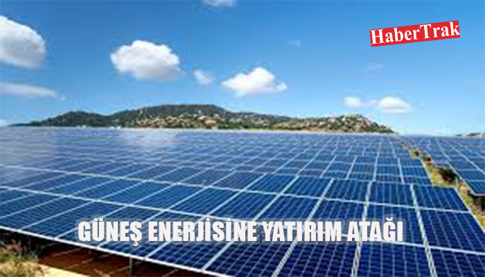 GÜNEŞ ENERJİSİNE YATIRIM ATAĞI