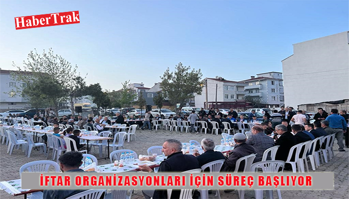 İFTAR ORGANİZASYONLARI İÇİN SÜREÇ BAŞLIYOR