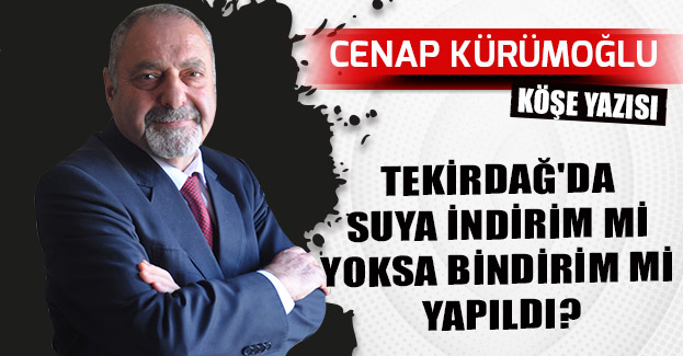 TEKİRDAĞ’DA SUYA İNDİRİM Mİ YOKSA BİNDİRİM Mİ YAPILDI?
