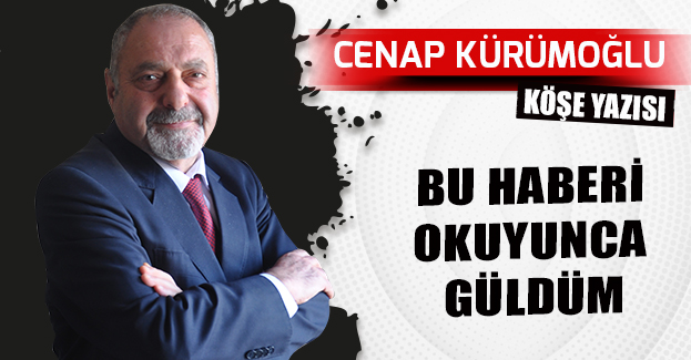 BU HABERİ OKUYUNCA GÜLDÜM