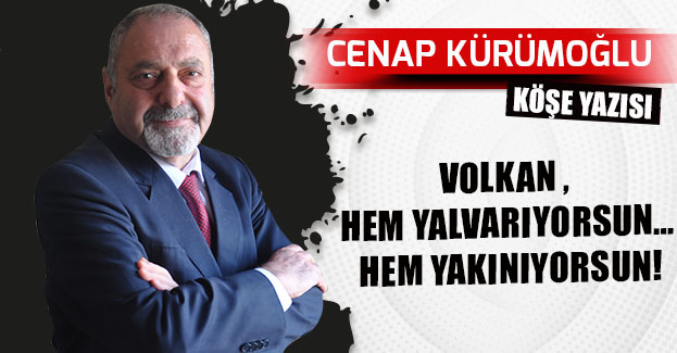 VOLKAN , HEM YALVARIYORSUN… HEM YAKINIYORSUN!