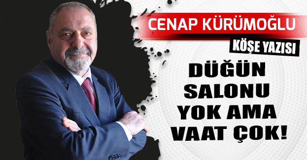 DÜĞÜN SALONU YOK AMA VAAT ÇOK!