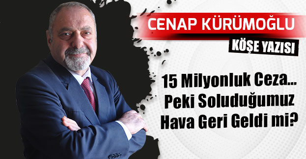 15 Milyonluk Ceza… Peki Soluduğumuz Hava Geri Geldi mi?