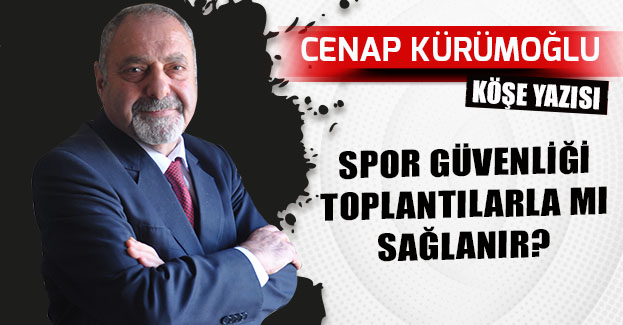 SPOR GÜVENLİĞİ TOPLANTILARLA MI SAĞLANIR?