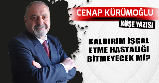 KALDIRIM İŞGAL ETME HASTALIĞI BİTMEYECEK Mİ?