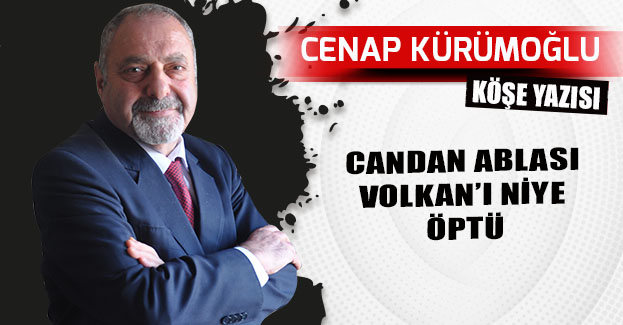 CANDAN ABLASI VOLKAN’I NİYE ÖPTÜ