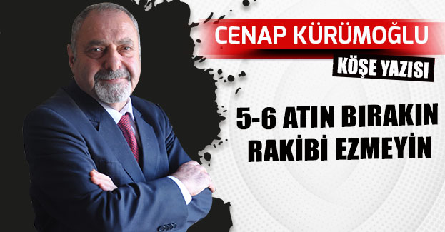 5-6 ATIN BIRAKIN RAKİBİ EZMEYİN
