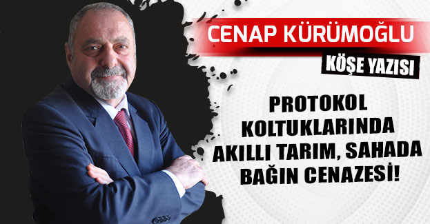 PROTOKOL KOLTUKLARINDA AKILLI TARIM, SAHADA BAĞIN CENAZESİ!