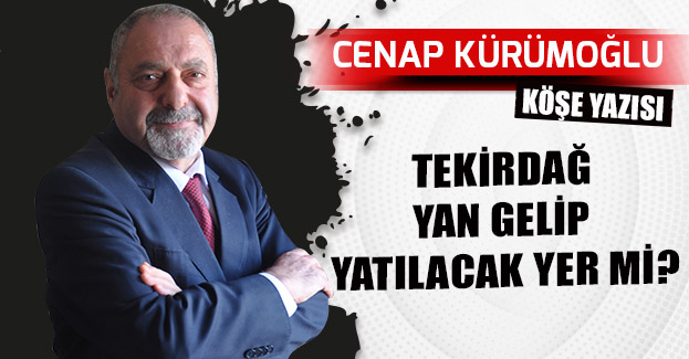 TEKİRDAĞ YAN GELİP YATILACAK YER Mİ?